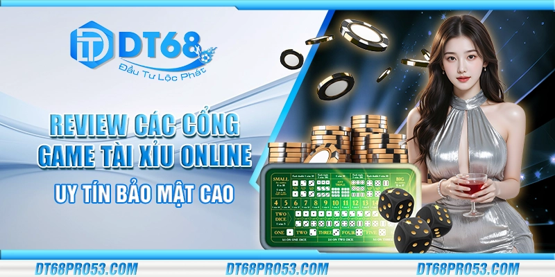 Review các cổng game tài xỉu online uy tín bảo mật cao