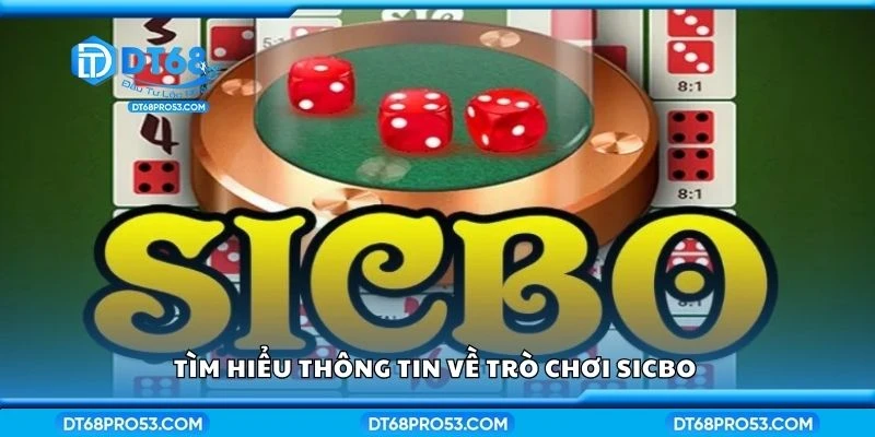 Tìm hiểu thông tin về trò chơi Sicbo 