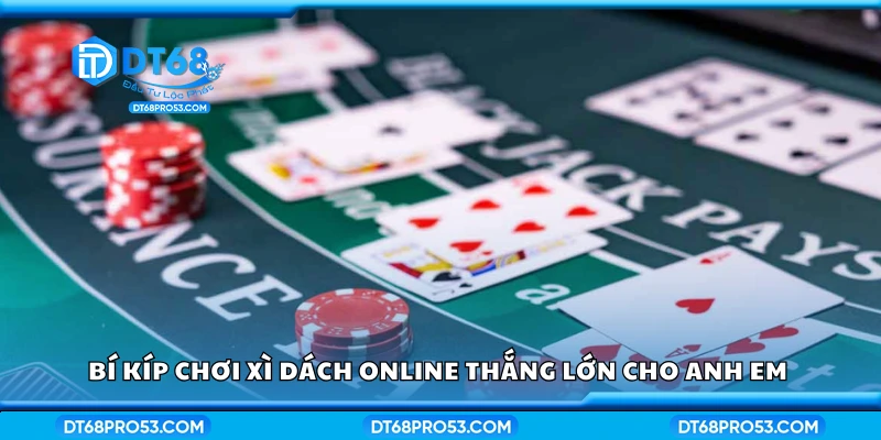 Các bí kíp chơi Xì Dách online thắng lớn cho anh em 