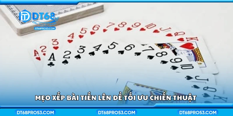 Một số mẹo xếp bài Tiến Lên để tối ưu chiến thuật 